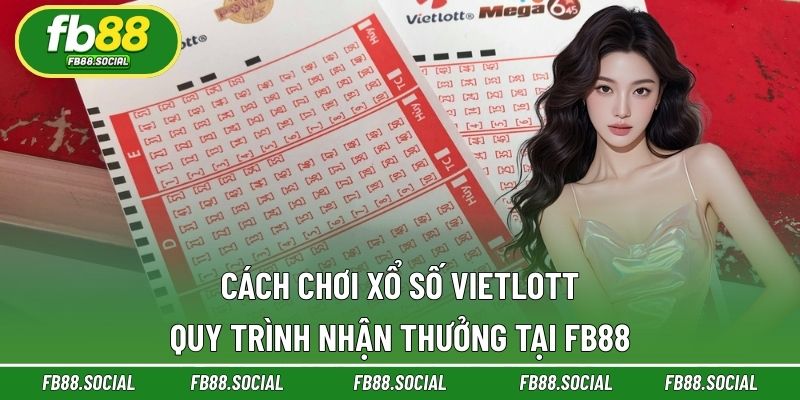 Cách Chơi Xổ Số Vietlott - Quy Trình Nhận Thưởng Tại FB88