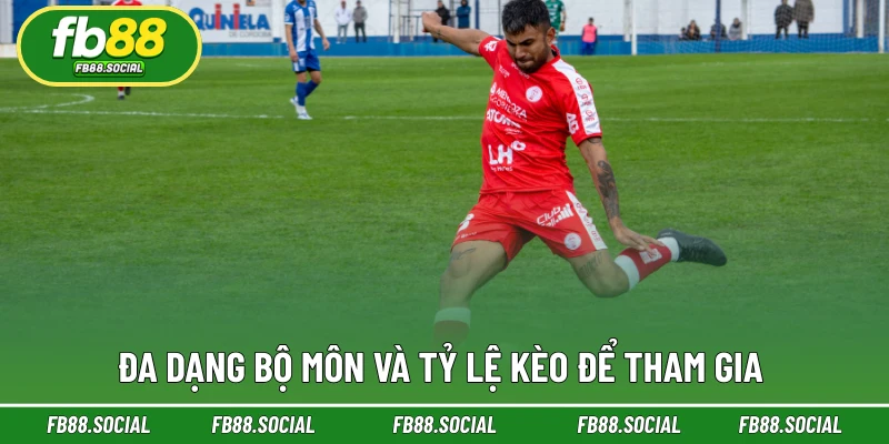 Đa dạng bộ môn và tỷ lệ kèo để tham gia