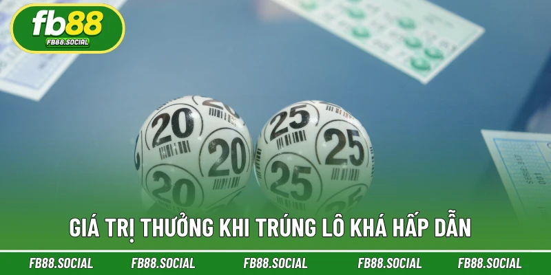 Giá trị thưởng khi trúng lô khá hấp dẫn