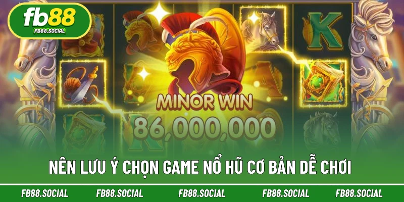 Nên lưu ý chọn game nổ hũ cơ bản dễ chơi