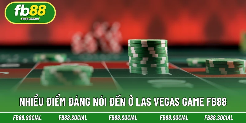 Nhiều điểm đáng nói đến ở Las Vegas game FB88