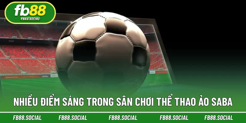 Nhiều điểm sáng trong sân chơi Thể thao ảo Saba