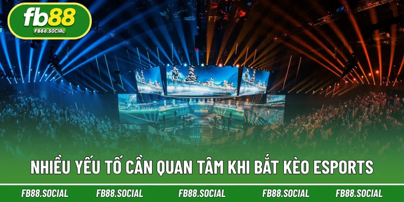 Nhiều yếu tố cần quan tâm khi bắt kèo Esports