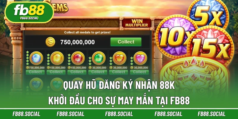 Quay Hũ Đăng Ký Nhận 88K | Khởi Đầu May Mắn Tại FB88