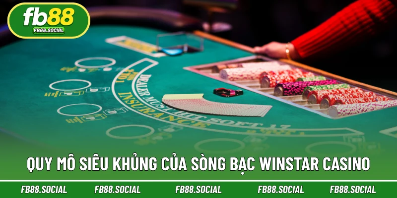 Quy mô siêu khủng của sòng bạc Winstar casino