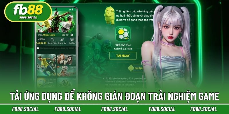 Tải ứng dụng để không gián đoạn trải nghiệm game
