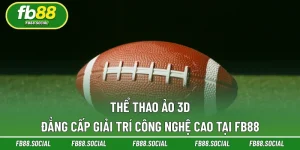 Thể Thao Ảo 3D | Đẳng Cấp Giải Trí Công Nghệ Cao Tại FB88