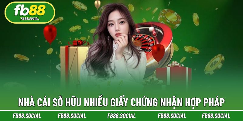 Nhà cái sở hữu nhiều giấy chứng nhận hợp pháp