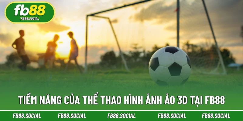 Tiềm năng của thể thao hình ảnh ảo 3D tại FB88