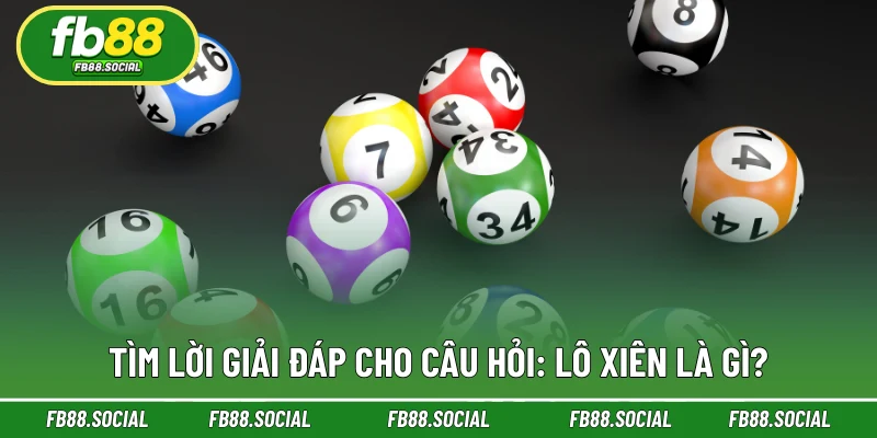 Tìm lời giải đáp cho câu hỏi: Lô xiên là gì?