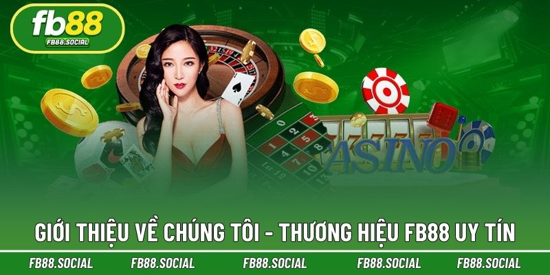 Giới thiệu về chúng tôi - Thương hiệu FB88 uy tín